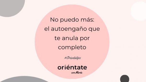 No puedo más: el autoengaño que te anula por completo